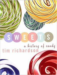 Sweets ~ A History of Candy ~ Tim Richardson ~ New!