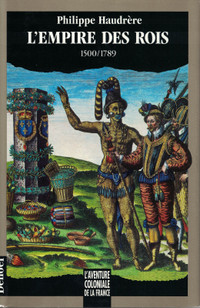 L’EMPIRE DES ROIS 1500-1789. PAR PHILIPPE HAUDRÈRE.