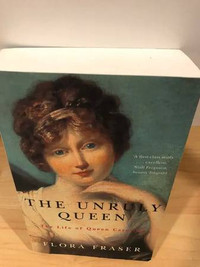 The Unruly Queen: The Life of Queen Caroline $15 paperback