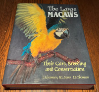 The Large Macaws: Their Care, Breeding and Conservation