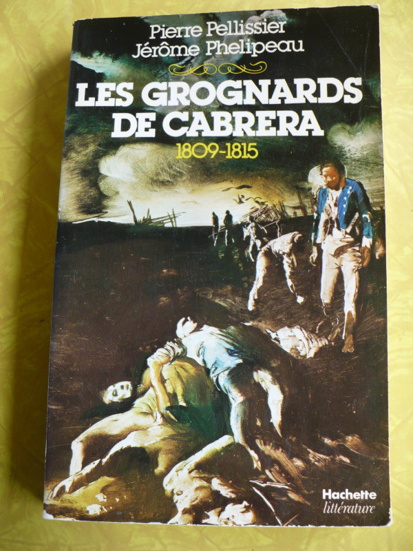 LES GROGNARDS DE CABRERA 1809-1815 ( P.PELLISSIER-J.PHELIPEAU ) dans Autre  à Longueuil/Rive Sud