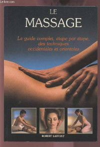 Le Massage : Le guide complet, étape par étape des techniques