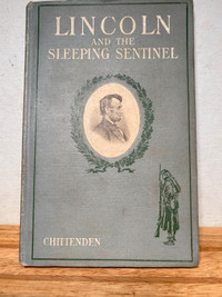 Lincoln and the Sleeping Sentinel; The True Story 1909 Hardcover
