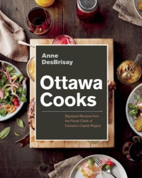 OTTAWA COOKS Signature Recipes from the Finest Chefs of Canada