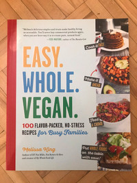 Easy. Whole. Vegan. 100 Flavor-Packed, Recipes for Busy Families