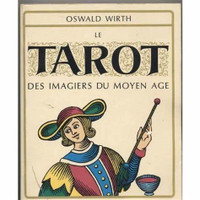 OSWALD WIRTH LE TAROT DES IMAGIERS DU MOYEN AGE