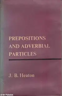 Prepositions and adverbial particles de J. B. Heaton