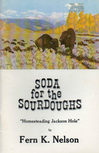 SODA FOR THE SOURDOUGHS – ‘Homesteading Jackson Hole’ WYOMING
