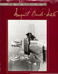 "For The World To See ~ The Life of Margaret Bourke-White"