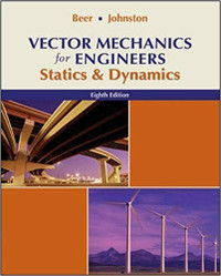 Vector Mechanics for Engineers, Statics & Dynamics, 8th Ed. Beer