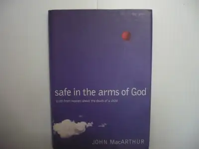 Safe in the Arms of God: Truth from Heaven about the Death of a Child by John F. MacArthur hardcover...