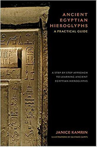 Ancient Egyptian Hieroglyphs, A Practical Guide, Step-by-Step...