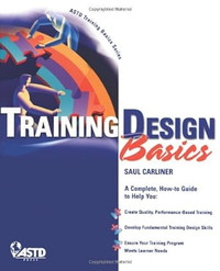 Training Design Basics, A complete, How-to Guide 1st Ed Carliner