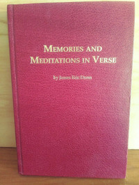Memories and Meditations in Verse by James Eric Dunn