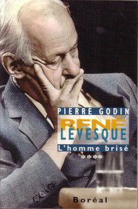 Rene Levesque, l'homme brisé (1980-1987) Pierre Godin