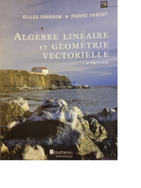 Algèbre linéaire et géométrie vectorielle 4ème éd. (G. Charron )