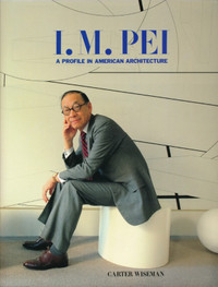 I. M. Pei: A Profile in American Architecture [Hardcover]