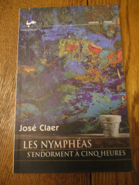Roman " Les Nymphéas s'endorment à cinq heures " de José Claer