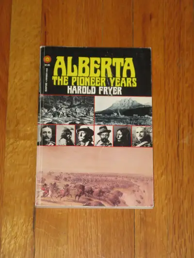 Alberta History ~ Alberta The Pioneer Years by Harold Fryer, View more