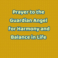 Prayer to the Guardian Angel for Harmony and Balance in Life