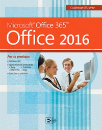 Office 2016 - Microsoft Office 365, Par la pratique - Illustrée
