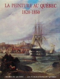 LA PEINTURE AU QUÉBEC 1820-1850 de Mario BÉLAND