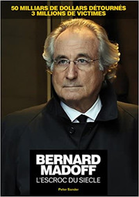 Bernard Madoff, L'escroc du siècle par Peter Sander
