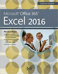 Excel 2016, Microsoft Office 365 Par la pratique Coll. illustrée