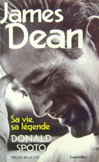 JAMES DEAN. SA VIE, SA LÉGENDE. Par Donald Spoto