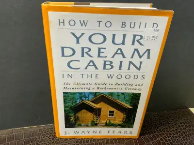 “HOW TO BUILD YOUR DREAM CABIN IN THE WOODS”, 230pg, plans,, View more