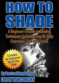 How To Shade - A Beginner's Guide By Liron Yanconsky