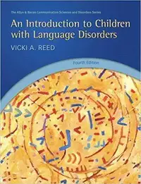 An Introduction to Children with Language Disorders, 4th Ed Reed