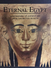 Eternal Egypt masterworks of ancient art from the British museum