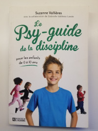 Le psy-guide de la discipline  0 à 10 ans (Suzanne Vallières)