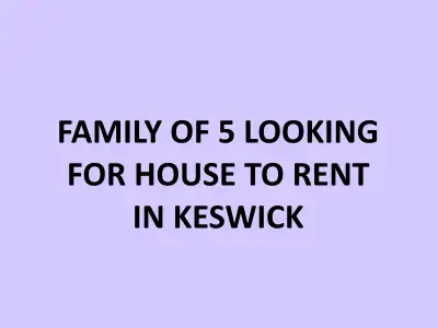 FAMILY OF 5 LOOKING FOR HOUSE TO RENT IN KESWICK