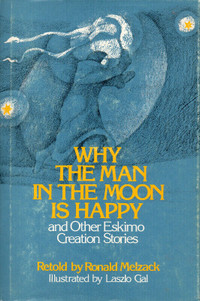 WHY THE MAN IN THE MOON IS HAPPY & Other Eskimo Creation Stories