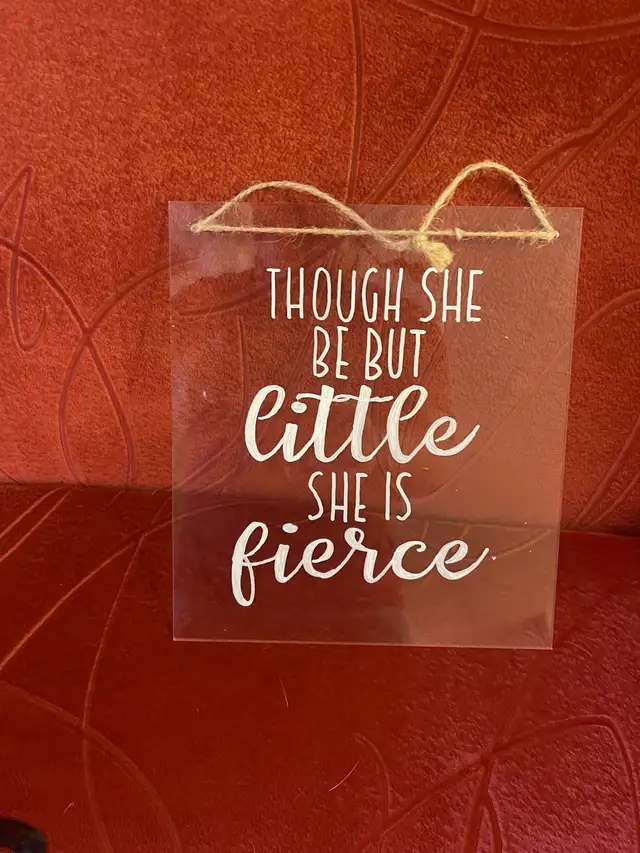 Acrylic Sign - Though She Be But Little She is Fierce