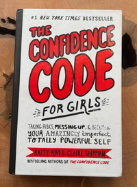 The confidence code for girls by Katy Kay and Claire shipman
