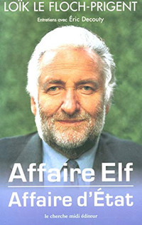 Affaire Elf, affaire d'État par Loïk Le Floch-Prigent et Decouty