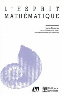 L'esprit mathématique, Guide pas à pas du raisonnement.. J Mason