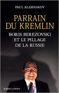 Parrain du Kremlin - Boris Berezovski et le pillage de la Russie