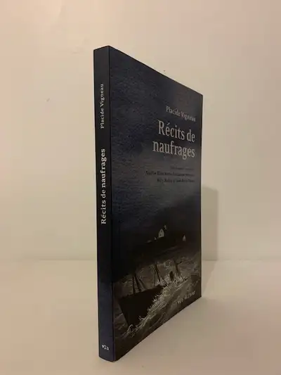 RÉCITS DE NAUFRAGES / Placide Vigneau (1842-1926 : célèbre mémorialiste de la Côte-Nord, pêcheur, ca...