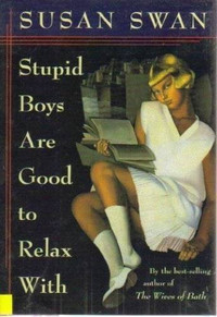 Stupid Boys Are Good to Relax With - Fiction, Susan Swan