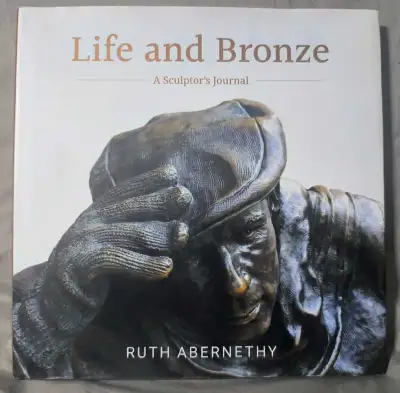 Hardback, new copy of: "Life and Bronze: A Sculptor's Journal" by Ruth Abernethy. *Signed By The Aut...