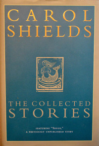 CAROL SHIELDS, "The Collected Stories" 1st Edition