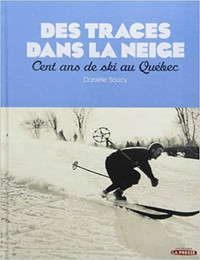 Des traces dans la neige, Cent ans de ski au Québec par D. Soucy