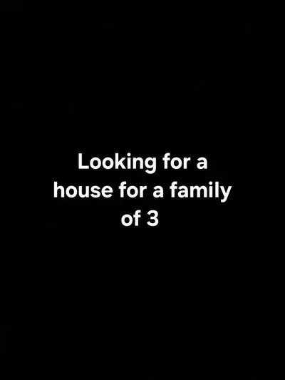Family of 3 looking for 2 bedroom house!