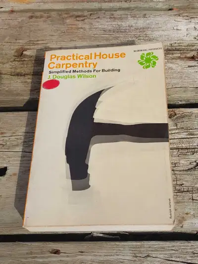 Practical House Carpentry,  J Douglas Wilson. , View more