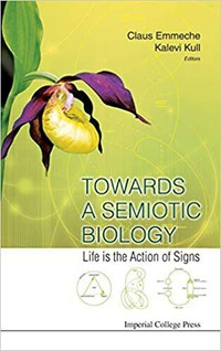 Towards A Semiotic Biology, Life is the Action of Signs Emmeche