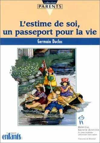 L'estime de soi, un passeport pour la vie Livre de Germain Duclos Éditeur HOPITAL STE-JUSTINE ISBN:...